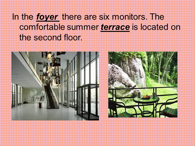 In the foyer  there are six monitors. The comfortable summer terrace is located
